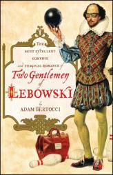 Two Gentlemen of Lebowski: A Most Excellent Comedie and Tragical Romance by Adam Bertocci Paperback Book