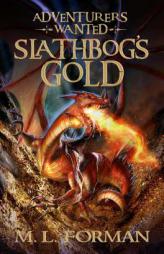 Adventurers Wanted, Book One: Slathbog's Gold by M. L. Forman Paperback Book
