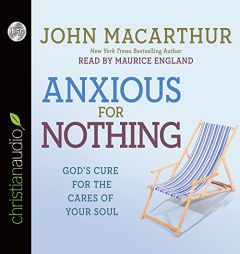 Anxious for Nothing: God's Cure for the Cares of Your Soul by John MacArthur Paperback Book