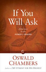 If You Will Ask: Reflections on the Power of Prayer (Signature Collection) by Oswald Chambers Paperback Book