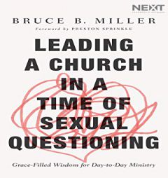 Leading a Church in a Time of Sexual Questioning: Grace-Filled Wisdom for Day-to-Day Ministry by Bruce B. Miller Paperback Book