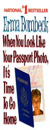 When You Look Like Your Passport Photo, It's Time to Go Home by Erma Bombeck Paperback Book