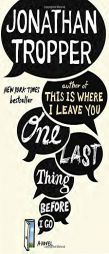 One Last Thing Before I Go: A Novel by Jonathan Tropper Paperback Book