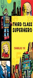Third Class Superhero by Charles Yu Paperback Book