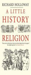A Little History of Religion (Little Histories) by Richard Holloway Paperback Book