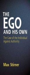 The Ego and His Own: The Case of the Individual Against Authority (Dover Books on Western Philosophy) by Max Stirner Paperback Book