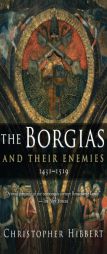 The Borgias and Their Enemies: 1431-1519 by Christopher Hibbert Paperback Book