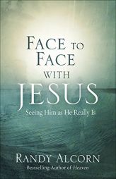 Face to Face with Jesus: Seeing Him As He Really Is by Randy Alcorn Paperback Book