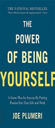 The Power of Being Yourself: A Game Plan for Success--by Putting Passion into Your Life and Work by Joe Plumeri Paperback Book