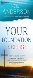 Your Foundation in Christ: Live by the Power of the Spirit by Neil T. Anderson Paperback Book