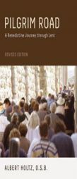 Pilgrim Road, Revised Edition: A Benedictine Journey Through Lent by  Paperback Book