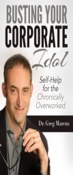 Busting Your Corporate Idol: How To Reconnect With Values & Regain Control Of Your Life by Greg Marcus Ph. D. Paperback Book