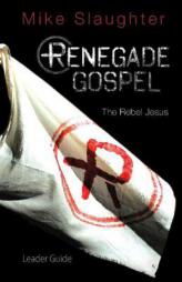 Renegade Gospel Leader Guide: The Rebel Jesus by  Paperback Book