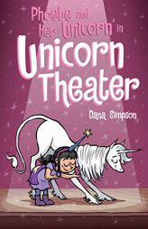 Unicorn Theater: Phoebe and Her Unicorn Series Book 8 by Dana Simpson Paperback Book
