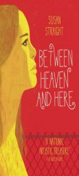 Between Heaven and Here by Susan Straight Paperback Book