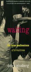 Waiting: The True Confessions of a Waitress by Debra Ginsberg Paperback Book