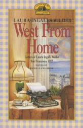 West from Home: Letters of Laura Ingalls Wilder, San Francisco, 1915 by Laura Ingalls Wilder Paperback Book