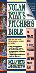 Nolan Ryan's Pitcher's Bible: The Ultimate Guide to Power, Precision, and Long-Term Performance by Nolan Ryan Paperback Book