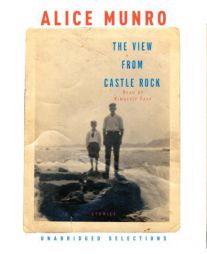 The View from Castle Rock (unabridged selections): Stories by Alice Munro Paperback Book
