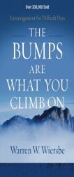 The Bumps Are What You Climb on: Encouragement for Difficult Days by Warren W. Wiersbe Paperback Book