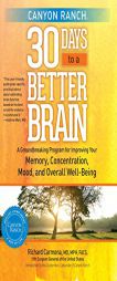 Canyon Ranch 30 Days to a Better Brain: A Groundbreaking Program for Improving Your Memory, Concentration, Mood, and Overall Well-Being by Richard H. Carmona Paperback Book