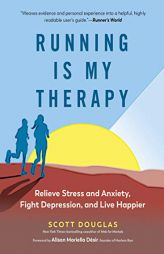 Running Is My Therapy: Relieve Stress and Anxiety, Fight Depression, and Live Happier by Scott Douglas Paperback Book