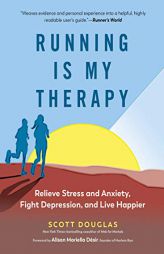Running Is My Therapy: Relieve Stress and Anxiety, Fight Depression, and Live Happier by Scott Douglas Paperback Book