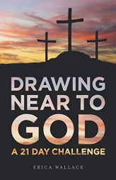 Drawing Near to God: A 21 Day Challenge by Pastor Eric Alwine Paperback Book