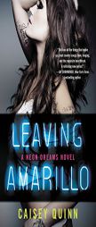 Leaving Amarillo: A Neon Dreams Novel by Caisey Quinn Paperback Book
