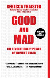 Good and Mad: The Revolutionary Power of Women's Anger by Rebecca Traister Paperback Book