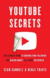 YouTube Secrets: The Ultimate Guide to Growing Your Following and Making Money as a Video Influencer by Sean Cannell Paperback Book