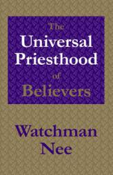 The Universal Priesthood of Believers by Watchman Nee Paperback Book