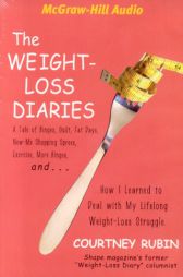 The Weight-loss Diaries: A Tale of Binges, Guilt, Fat Days, New-Me Shopping Sprees, Exercise, More Binges, and...How I Learned to Deal with My Lifelon by Courtney Rubin Paperback Book