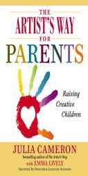 The Artist's Way for Parents: Raising Creative Children by Julia Cameron Paperback Book