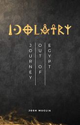 Idolatry: Journey out of Egypt by Josh Muglia Paperback Book