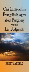 How Catholics and Evangelicals View Purgatory and the Last Judgment by Brett Salkeld Paperback Book