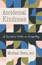 Accidental Kindness: A Doctor's Notes on Empathy by Michael Stein Paperback Book