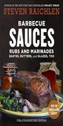 Barbecue Sauces, Rubs, and Marinades--Bastes, Butters & Glazes, Too by Steven Raichlen Paperback Book