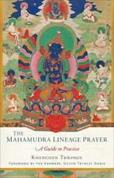 The Mahamudra Lineage Prayer: A Guide to Practice by Thrangu Paperback Book