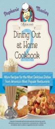 Copykat.com's Dining Out At Home Cookbook 2: More Recipes for the Most Delicious Dishes from America's Most Popular Restaurants by Stephanie Manley Paperback Book
