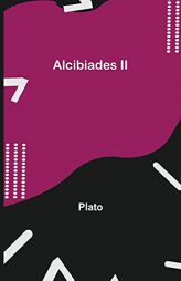 Alcibiades II by Plato Paperback Book