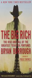 The Big Rich: The Rise and Fall of the Greatest Texas Oil Fortunes by Bryan Burrough Paperback Book