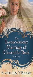 The Inconvenient Marriage of Charlotte Beck by Kathleen Y'Barbo Paperback Book