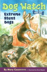 Extreme Stunt Dogs (Dog Watch) by Mary Casanova Paperback Book