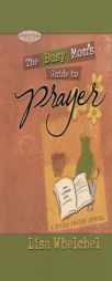 Busy Mom's Guide to Prayer: A Guided Prayer Journal by Lisa Whelchel Paperback Book