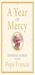 A Year of Mercy: Inspiring Words from Pope Francis by Pope Francis Paperback Book