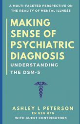 Making Sense of Psychiatric Diagnosis: Understanding the DSM-5 by Ashley L. Peterson Paperback Book