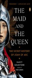 The Maid and the Queen: The Secret History of Joan of Arc by Nancy Goldstone Paperback Book