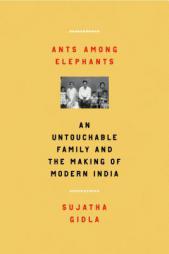 Ants Among Elephants: An Untouchable Family and the Making of Modern India by Sujatha Gidla Paperback Book