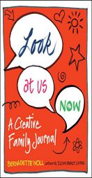Look at Us Now: A Creative Family Journal by Bernadette Noll Paperback Book